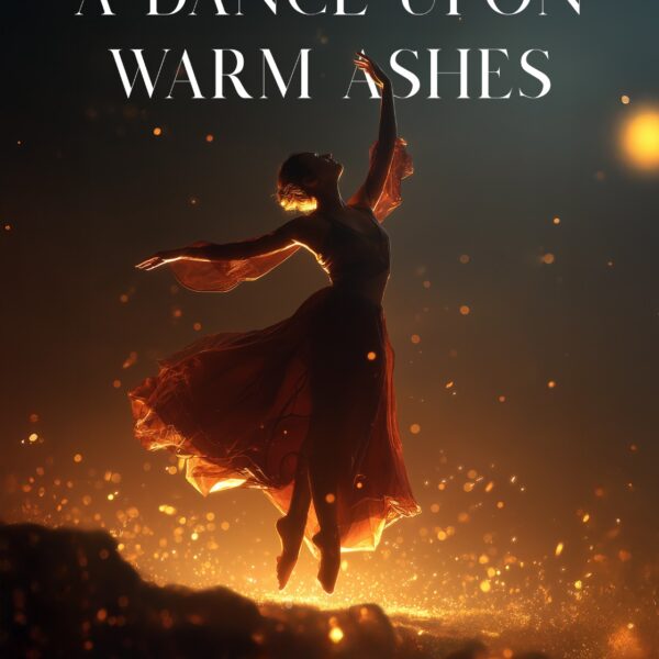 A DANCE UPON WARM ASHES